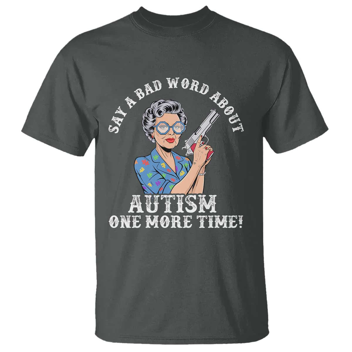 Funny Say A Bad Word About Autism One More Time T Shirt Autism Grandma