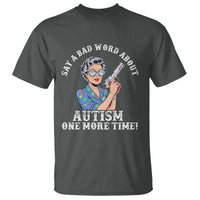 Funny Say A Bad Word About Autism One More Time T Shirt Autism Grandma