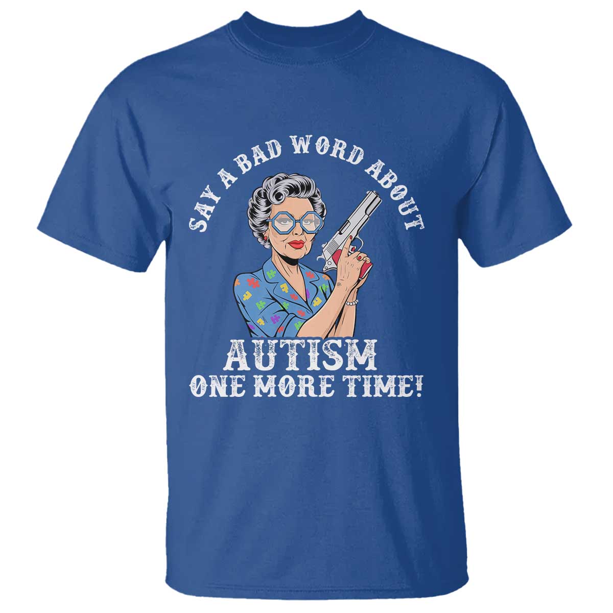Funny Say A Bad Word About Autism One More Time T Shirt Autism Grandma