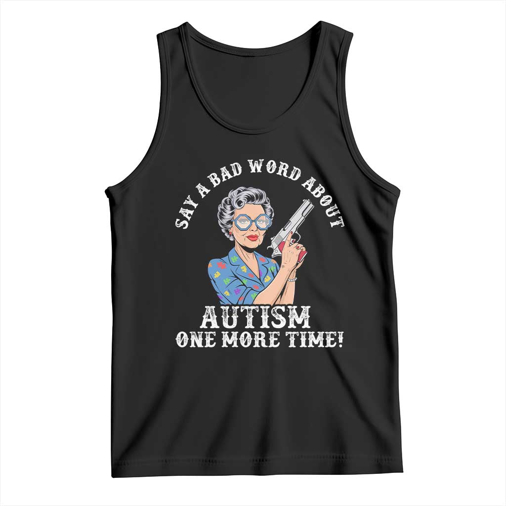 Funny Say A Bad Word About Autism One More Time Tank Top Autism Grandma