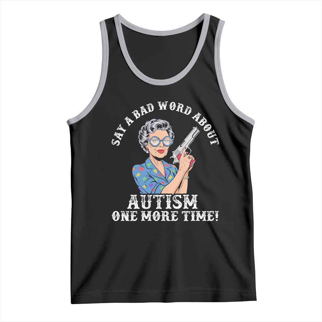 Funny Say A Bad Word About Autism One More Time Tank Top Autism Grandma
