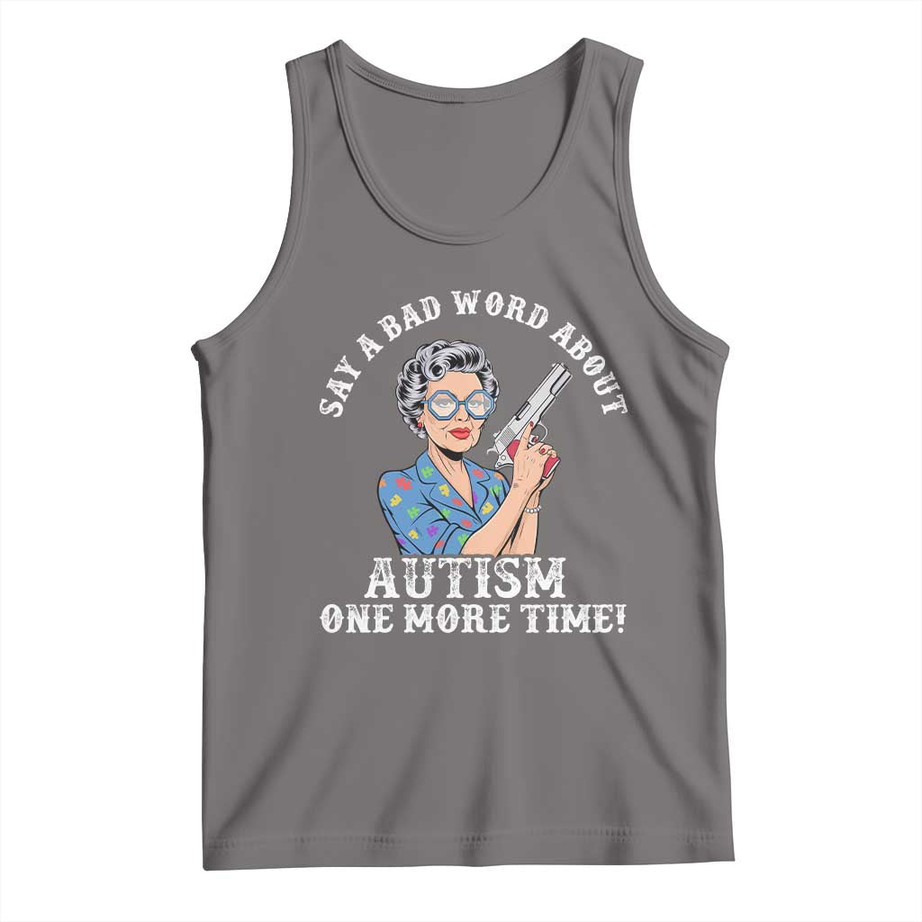 Funny Say A Bad Word About Autism One More Time Tank Top Autism Grandma