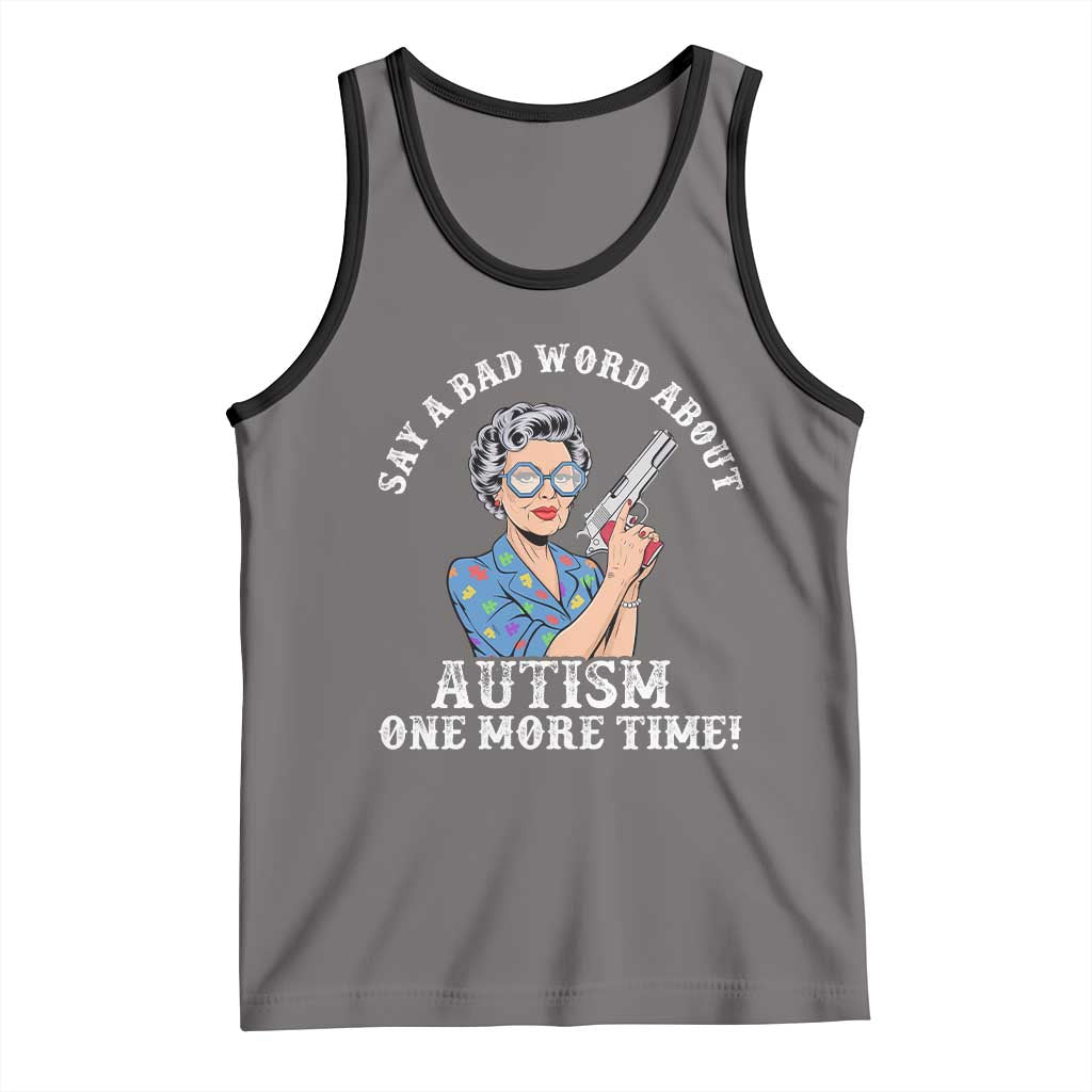 Funny Say A Bad Word About Autism One More Time Tank Top Autism Grandma