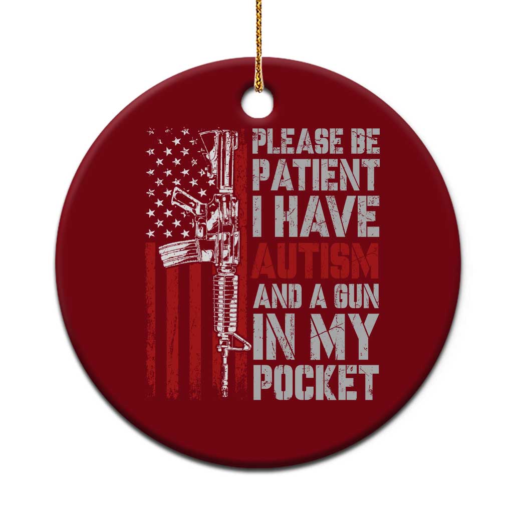 Funny Please Be Patient I Have Autism And A Gun In My Pocket Ceramic Ornament Autism Awareness Vintage American Flag