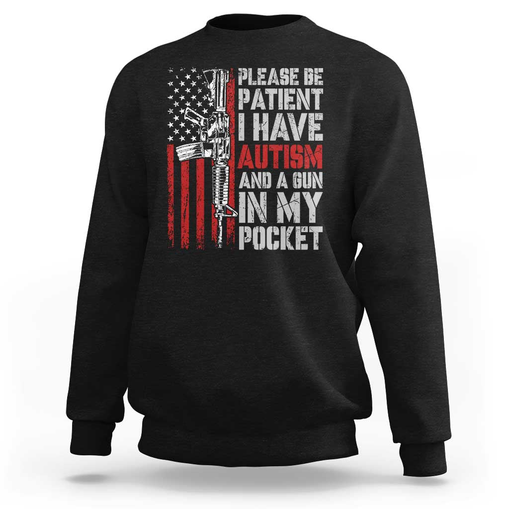 Funny Please Be Patient I Have Autism And A Gun In My Pocket Sweatshirt Autism Awareness Vintage American Flag