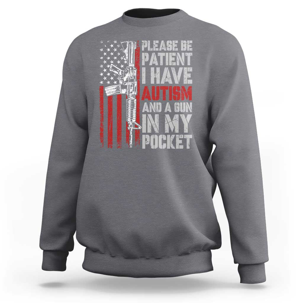 Funny Please Be Patient I Have Autism And A Gun In My Pocket Sweatshirt Autism Awareness Vintage American Flag