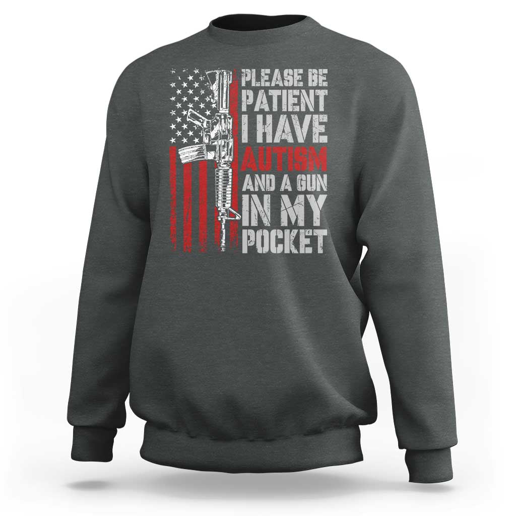 Funny Please Be Patient I Have Autism And A Gun In My Pocket Sweatshirt Autism Awareness Vintage American Flag