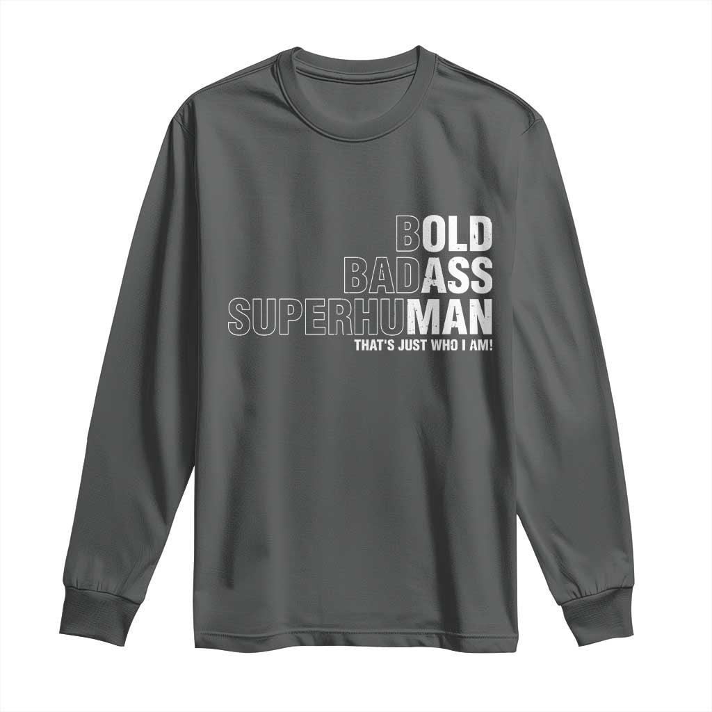 Funny Bold Badass Superhuman Long Sleeve Shirt Sarcastic Old Man Father's Day