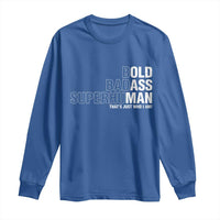 Funny Bold Badass Superhuman Long Sleeve Shirt Sarcastic Old Man Father's Day