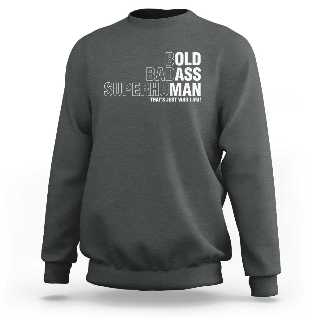 Funny Bold Badass Superhuman Sweatshirt Sarcastic Old Man Father's Day