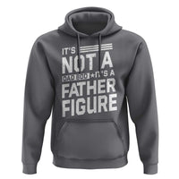 Funny It's Not A Dad Bod It's A Father Figure Hoodie Father's Day