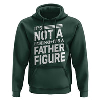 Funny It's Not A Dad Bod It's A Father Figure Hoodie Father's Day