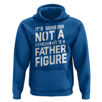 Funny It's Not A Dad Bod It's A Father Figure Hoodie Father's Day