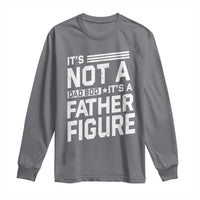 Funny It's Not A Dad Bod It's A Father Figure Long Sleeve Shirt Father's Day