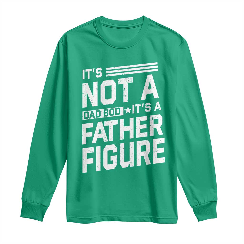 Funny It's Not A Dad Bod It's A Father Figure Long Sleeve Shirt Father's Day