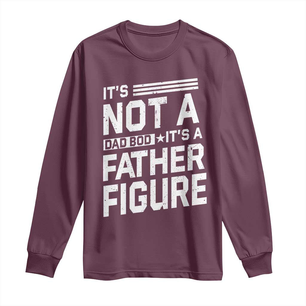 Funny It's Not A Dad Bod It's A Father Figure Long Sleeve Shirt Father's Day