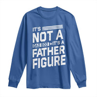 Funny It's Not A Dad Bod It's A Father Figure Long Sleeve Shirt Father's Day