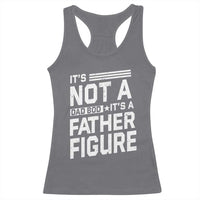 Funny It's Not A Dad Bod It's A Father Figure Racerback Tank Top Father's Day
