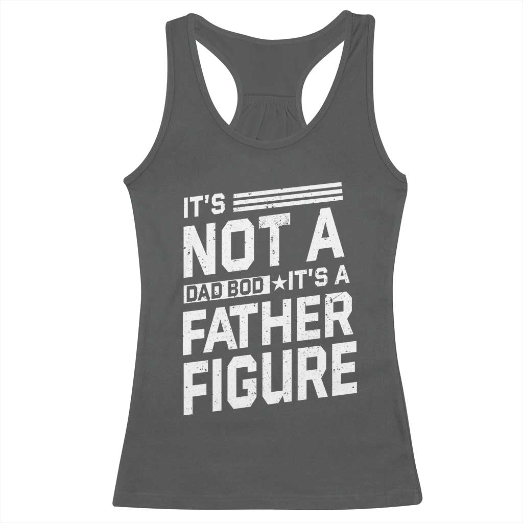 Funny It's Not A Dad Bod It's A Father Figure Racerback Tank Top Father's Day