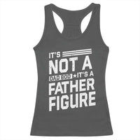 Funny It's Not A Dad Bod It's A Father Figure Racerback Tank Top Father's Day