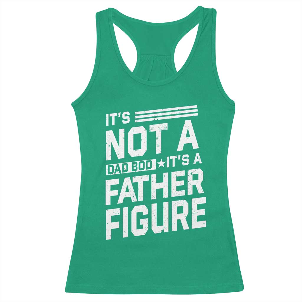 Funny It's Not A Dad Bod It's A Father Figure Racerback Tank Top Father's Day