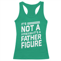 Funny It's Not A Dad Bod It's A Father Figure Racerback Tank Top Father's Day