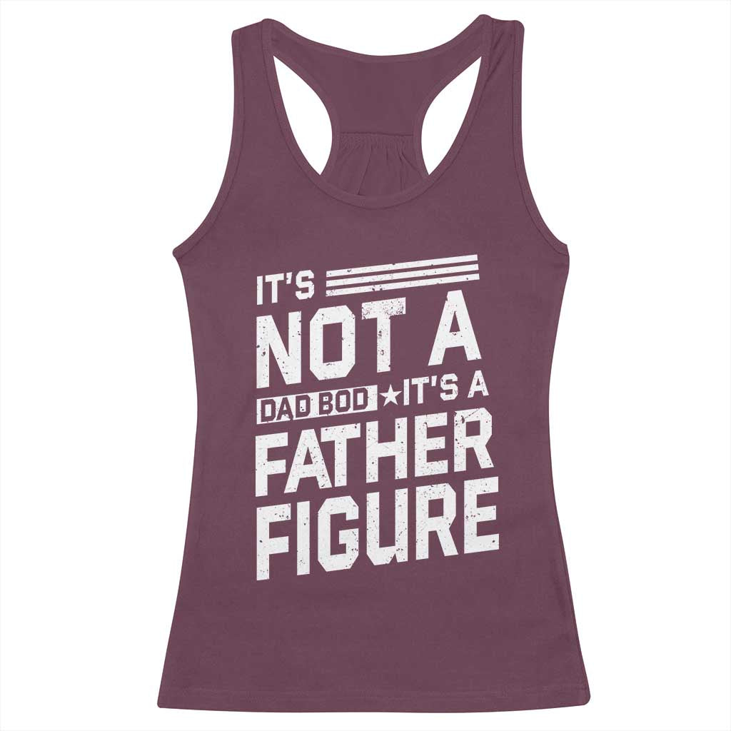 Funny It's Not A Dad Bod It's A Father Figure Racerback Tank Top Father's Day