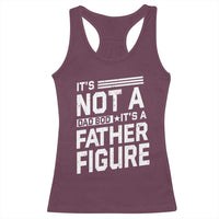 Funny It's Not A Dad Bod It's A Father Figure Racerback Tank Top Father's Day