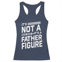 Funny It's Not A Dad Bod It's A Father Figure Racerback Tank Top Father's Day
