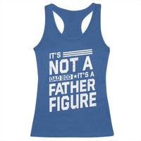 Funny It's Not A Dad Bod It's A Father Figure Racerback Tank Top Father's Day