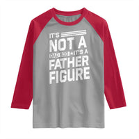 Funny It's Not A Dad Bod It's A Father Figure Raglan Shirt Father's Day