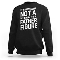 Funny It's Not A Dad Bod It's A Father Figure Sweatshirt Father's Day