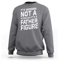 Funny It's Not A Dad Bod It's A Father Figure Sweatshirt Father's Day