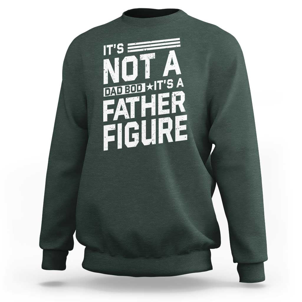 Funny It's Not A Dad Bod It's A Father Figure Sweatshirt Father's Day