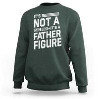 Funny It's Not A Dad Bod It's A Father Figure Sweatshirt Father's Day