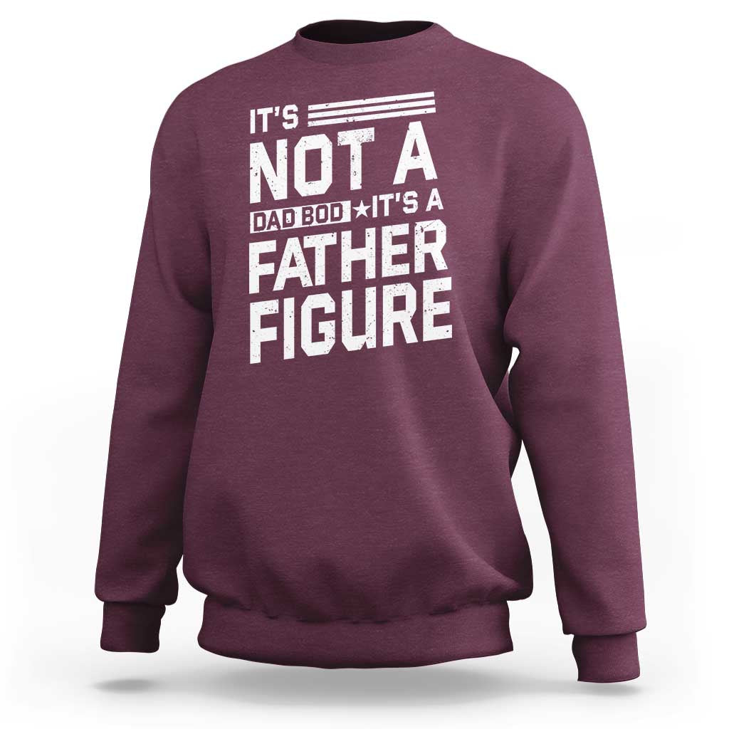 Funny It's Not A Dad Bod It's A Father Figure Sweatshirt Father's Day