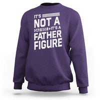 Funny It's Not A Dad Bod It's A Father Figure Sweatshirt Father's Day