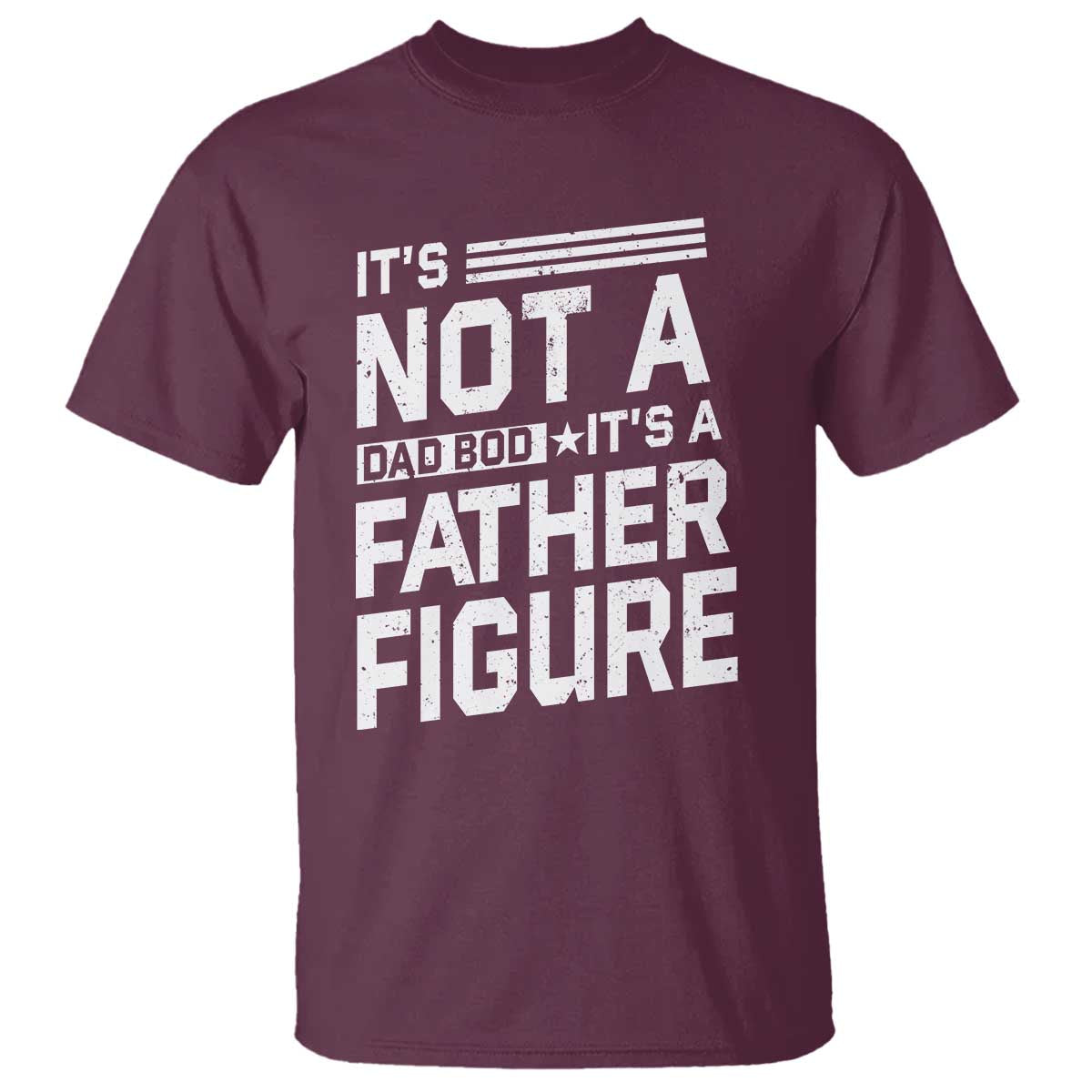 Funny It's Not A Dad Bod It's A Father Figure T Shirt Father's Day