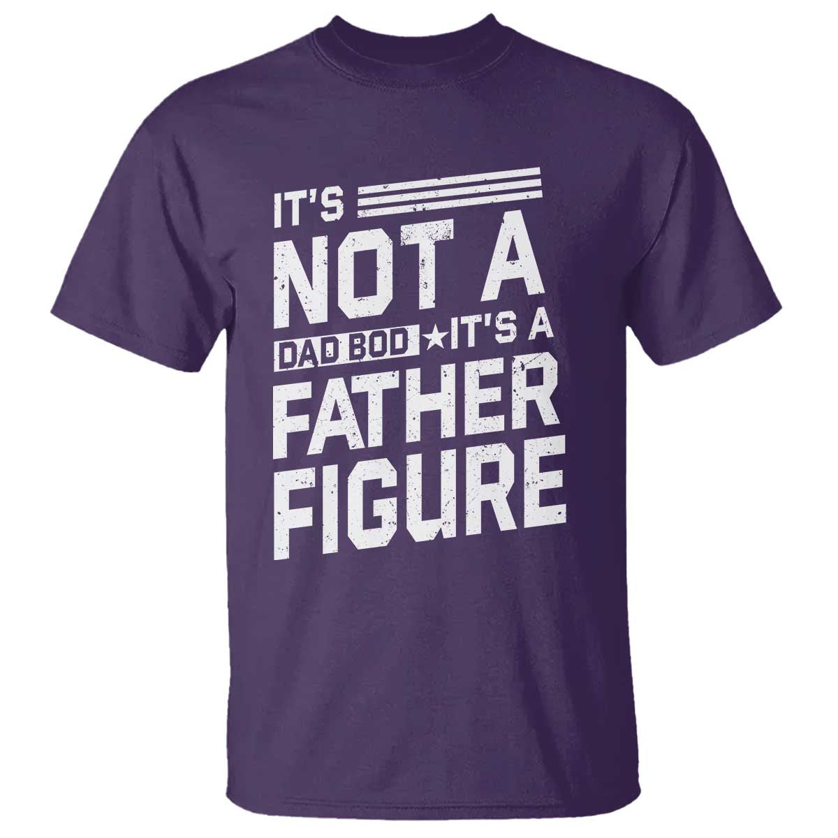 Funny It's Not A Dad Bod It's A Father Figure T Shirt Father's Day