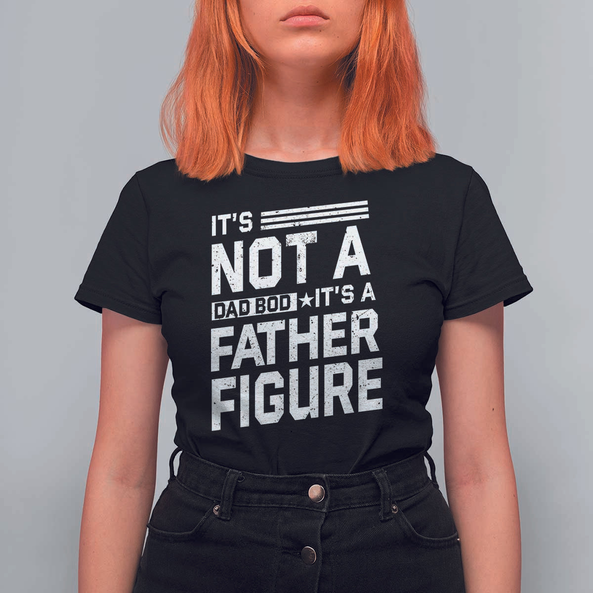 Funny It's Not A Dad Bod It's A Father Figure T Shirt For Women Father's Day