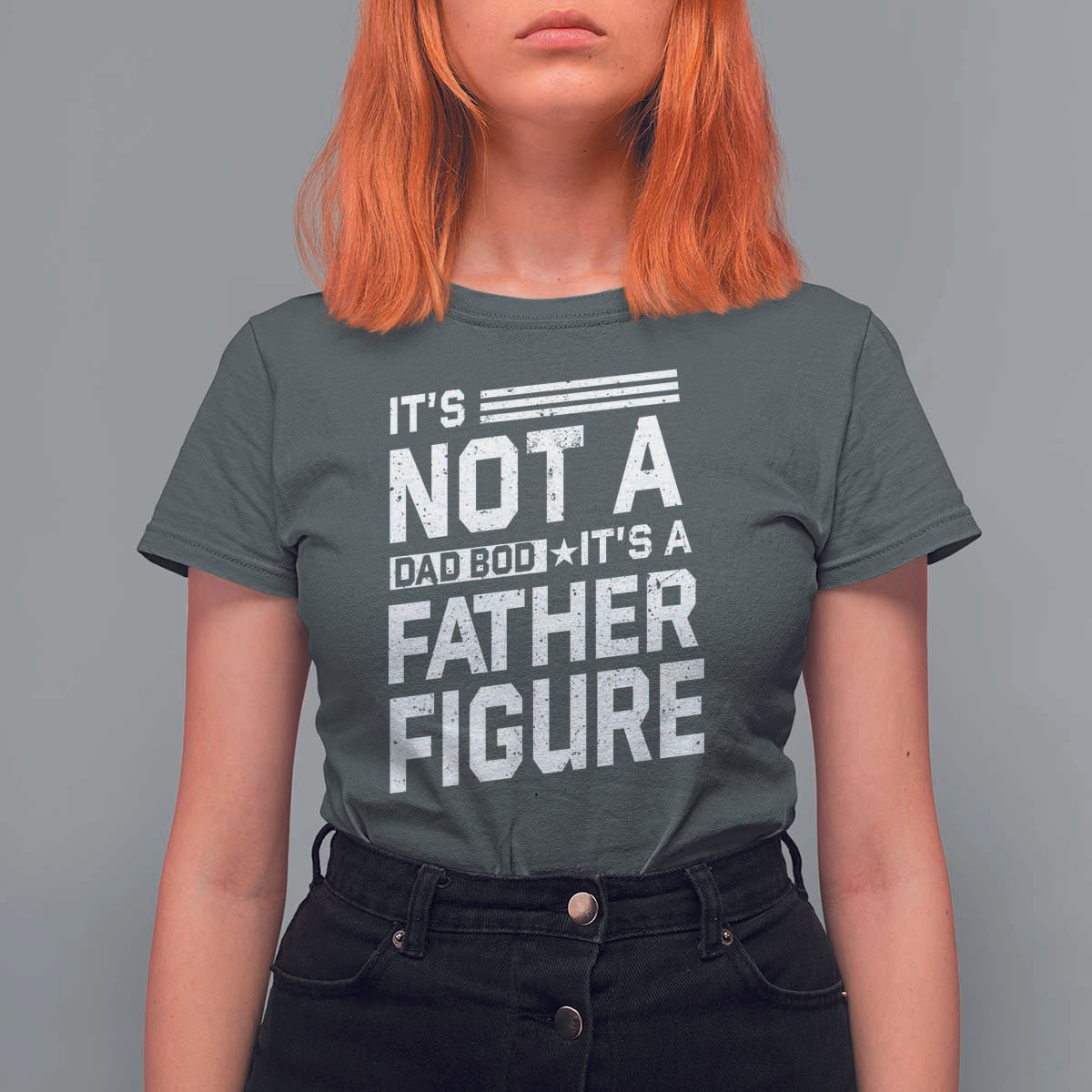 Funny It's Not A Dad Bod It's A Father Figure T Shirt For Women Father's Day