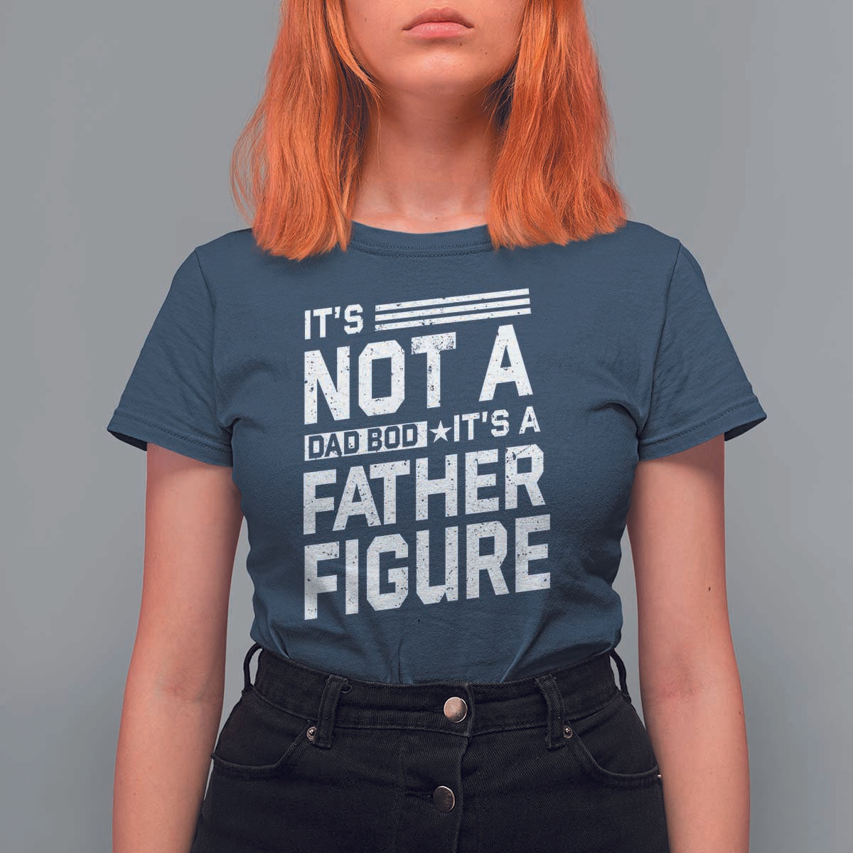 Funny It's Not A Dad Bod It's A Father Figure T Shirt For Women Father's Day