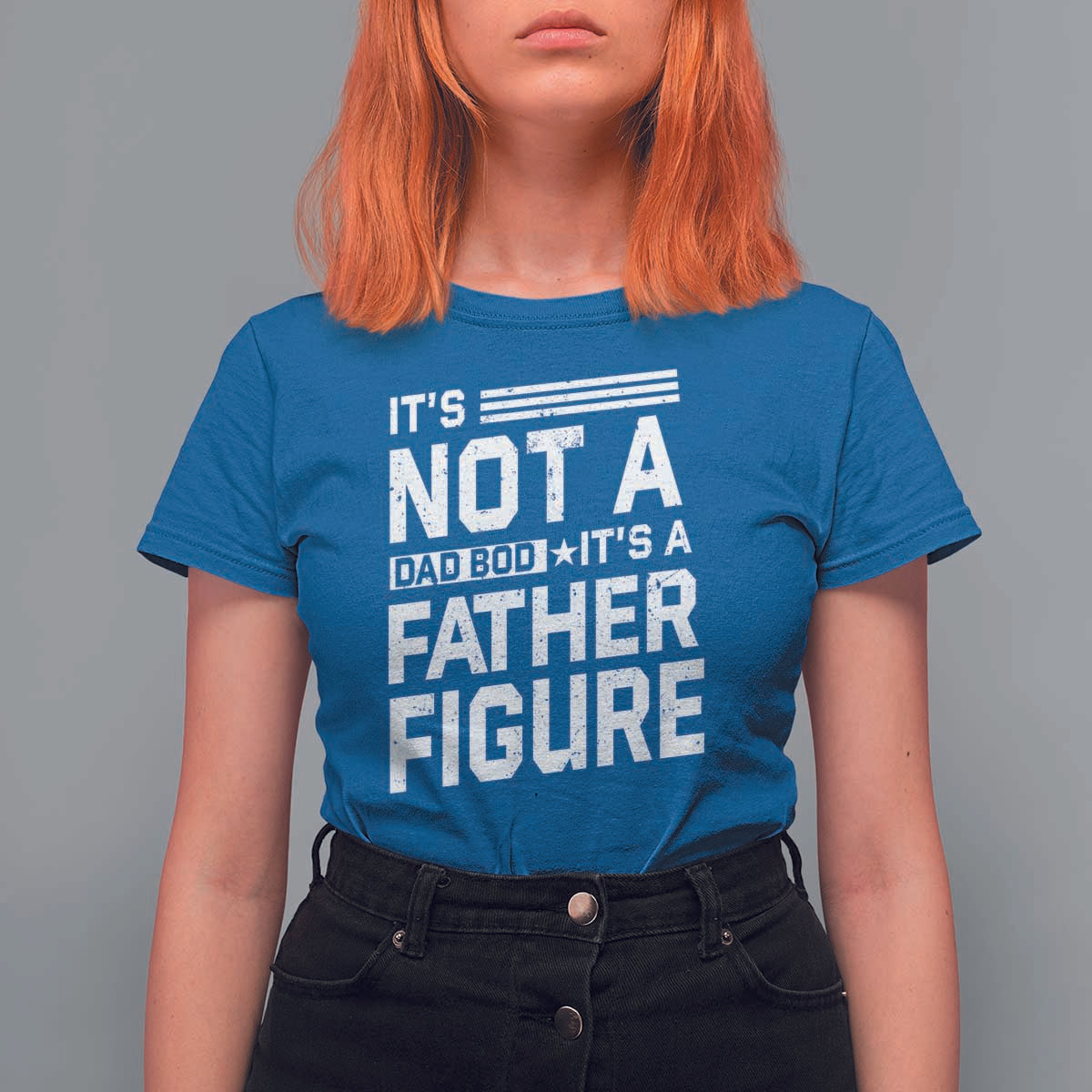 Funny It's Not A Dad Bod It's A Father Figure T Shirt For Women Father's Day