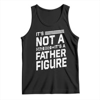 Funny It's Not A Dad Bod It's A Father Figure Tank Top Father's Day