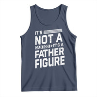Funny It's Not A Dad Bod It's A Father Figure Tank Top Father's Day