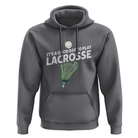 Funny It's A Good Day To Play Lacrosse Lax Hoodie