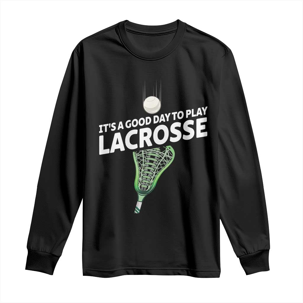 Funny It's A Good Day To Play Lacrosse Lax Long Sleeve Shirt