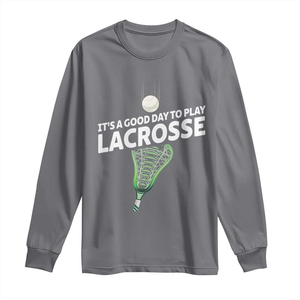 Funny It's A Good Day To Play Lacrosse Lax Long Sleeve Shirt
