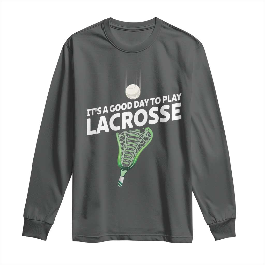 Funny It's A Good Day To Play Lacrosse Lax Long Sleeve Shirt