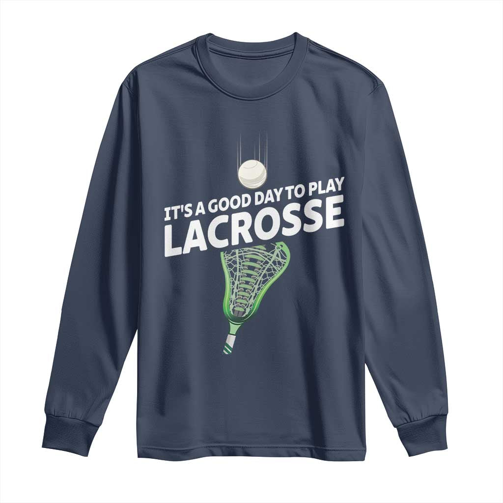 Funny It's A Good Day To Play Lacrosse Lax Long Sleeve Shirt